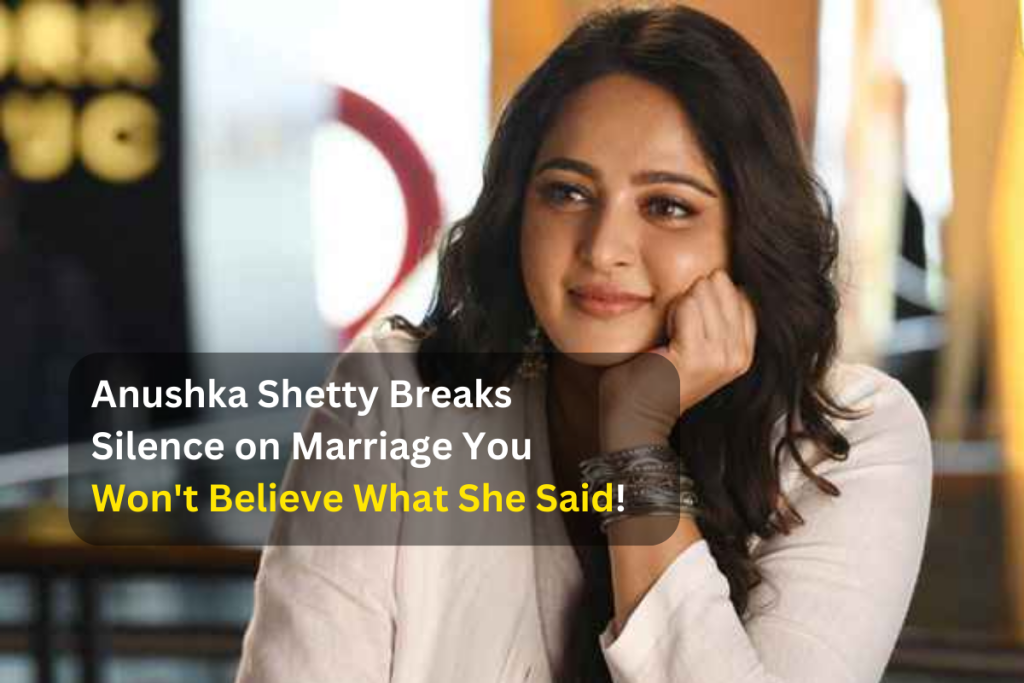 Anushka Shetty Breaks Silence on Marriage - You Won't Believe What She Said!